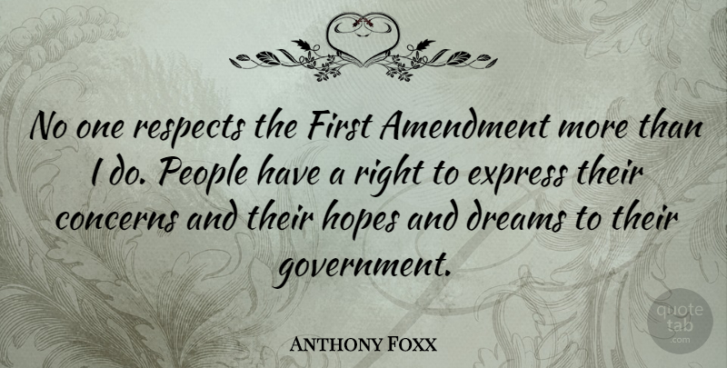 Anthony Foxx Quote About Amendment, Concerns, Dreams, Express, Government: No One Respects The First...