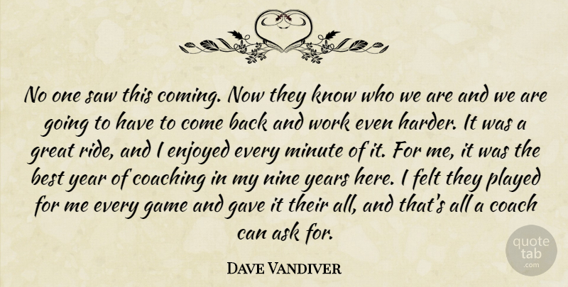 Dave Vandiver Quote About Ask, Best, Coach, Coaching, Enjoyed: No One Saw This Coming...