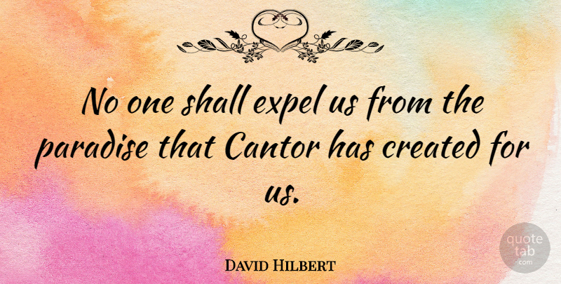 David Hilbert Quote About Shall: No One Shall Expel Us...