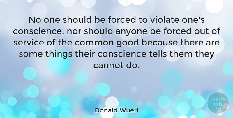 Donald Wuerl Quote About Anyone, Cannot, Common, Forced, Good: No One Should Be Forced...
