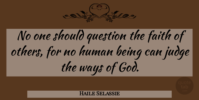 Haile Selassie Quote About Judging, Way, Should: No One Should Question The...
