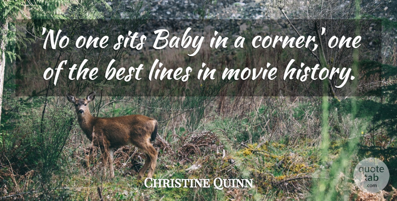 Christine Quinn Quote About Best, History, Lines: No One Sits Baby In...