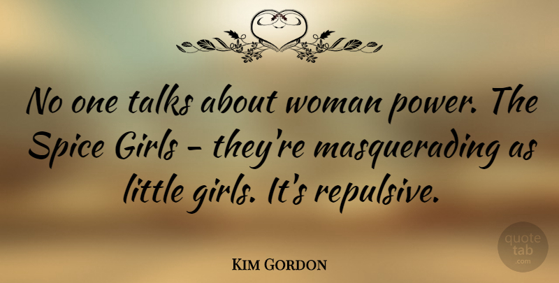 Kim Gordon Quote About Girl, Spices, Littles: No One Talks About Woman...