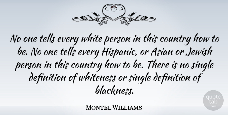 Montel Williams Quote About American Entertainer, Asian, Country, Definition, Jewish: No One Tells Every White...