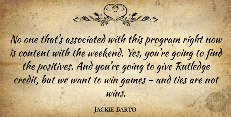 Jackie Barto Quote About Associated, Content, Games, Program, Ties: No One Thats Associated With...