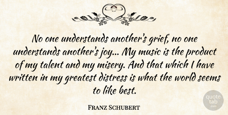 Franz Schubert Quote About Grief, Joy, World: No One Understands Anothers Grief...
