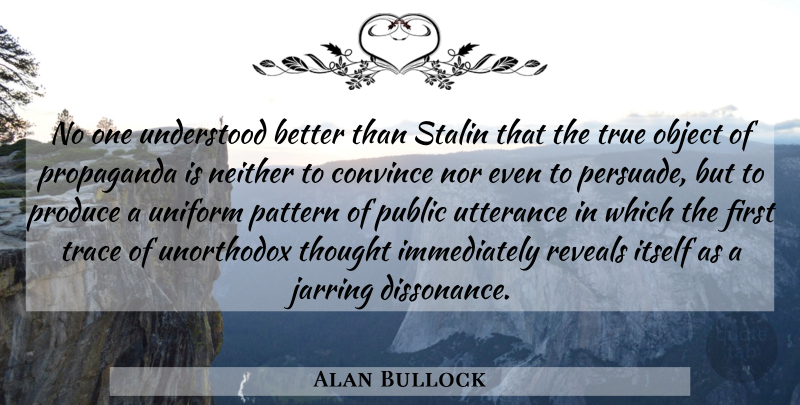 Alan Bullock Quote About Integrity, Patriotic, Utterance: No One Understood Better Than...