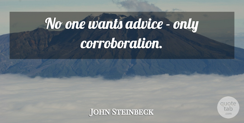 John Steinbeck Quote About Advice, Entrepreneur, Mind Your Own Business: No One Wants Advice Only...