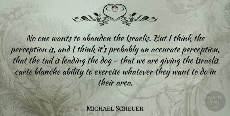 Michael Scheuer Quote About Dog, Exercise, Thinking: No One Wants To Abandon...