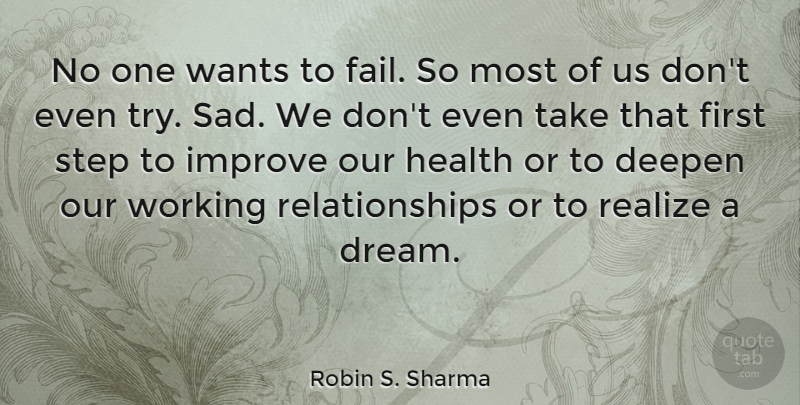 Robin S. Sharma Quote About Health, Improve, Realize, Relationships, Sad: No One Wants To Fail...