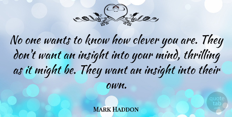 Mark Haddon Quote About Clever, Mind, Literature: No One Wants To Know...