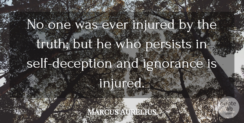 Marcus Aurelius Quote About Ignorance, Self, Deception: No One Was Ever Injured...