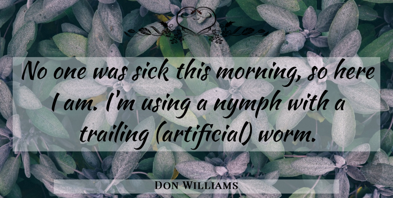 Don Williams Quote About Sick, Trailing, Using: No One Was Sick This...