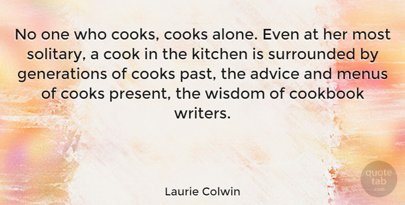 Laurie Colwin Quote About Food, Past, Cooking Classes: No One Who Cooks Cooks...