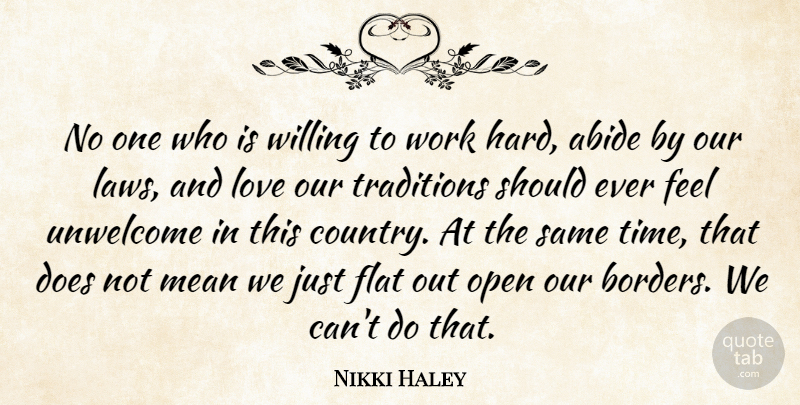 Nikki Haley Quote About Abide, Flat, Love, Mean, Open: No One Who Is Willing...
