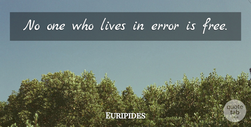 Euripides Quote About Freedom, Errors: No One Who Lives In...