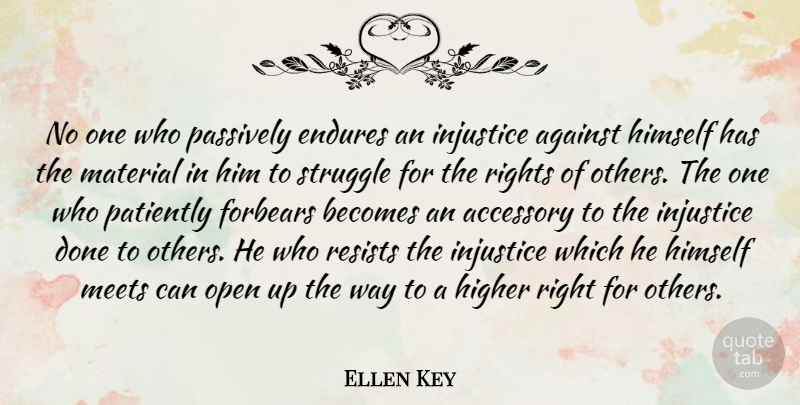 Ellen Key Quote About Accessory, Against, Becomes, Endures, Higher: No One Who Passively Endures...