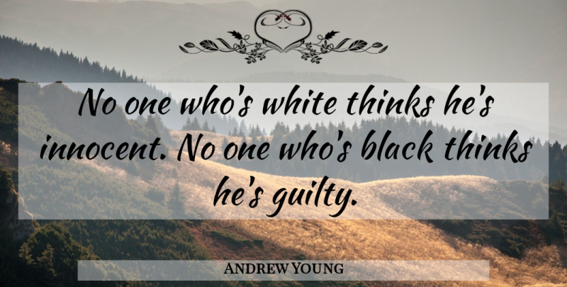 Andrew Young Quote About Thinking, White, Black: No One Whos White Thinks...