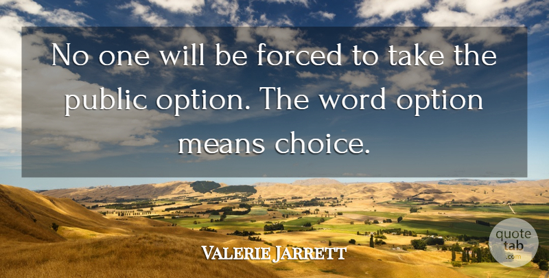 Valerie Jarrett Quote About Mean, Choices: No One Will Be Forced...