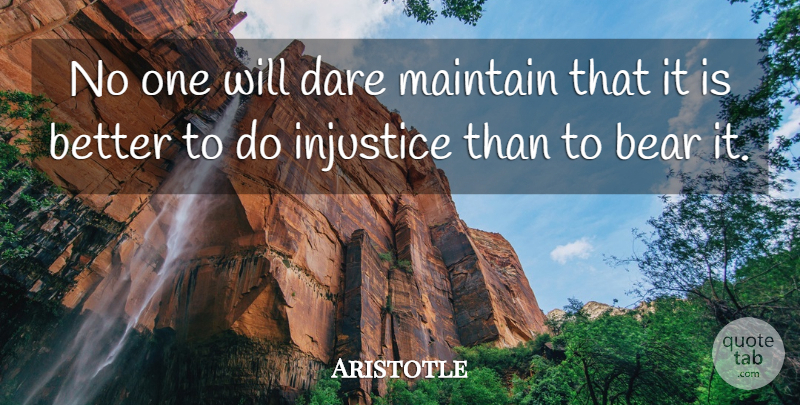 Aristotle Quote About Responsibility, Bears, Injustice: No One Will Dare Maintain...