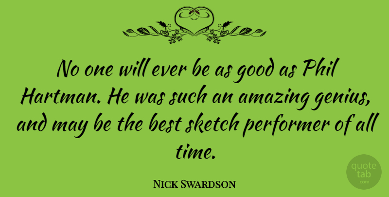 Nick Swardson Quote About Amazing, Best, Good, Performer, Phil: No One Will Ever Be...