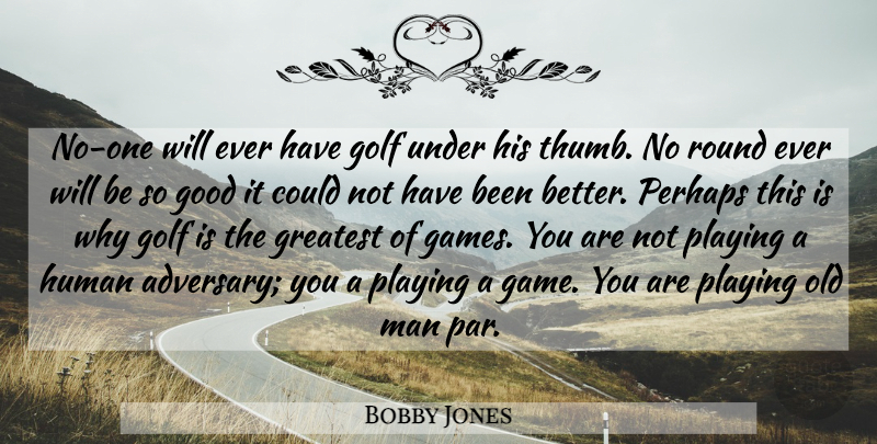 Bobby Jones Quote About Golf, Men, Games: No One Will Ever Have...