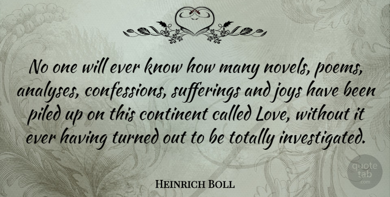 Heinrich Boll Quote About Joys, Love, Totally, Turned: No One Will Ever Know...