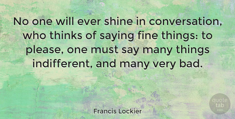 Francis Lockier Quote About Fine, Thinks: No One Will Ever Shine...