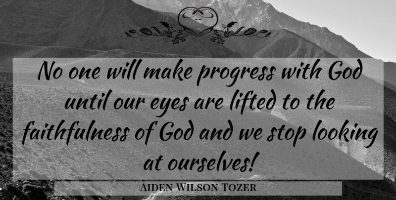 Aiden Wilson Tozer Quote About God, Christian, Religious: No One Will Make Progress...