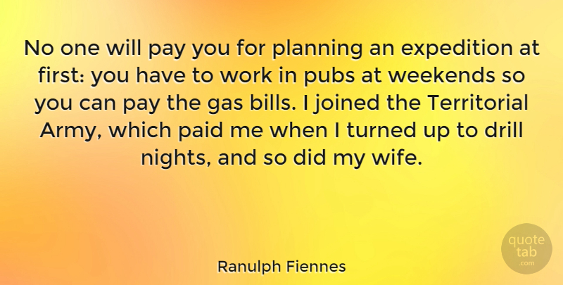 Ranulph Fiennes Quote About Army, Weekend, Night: No One Will Pay You...