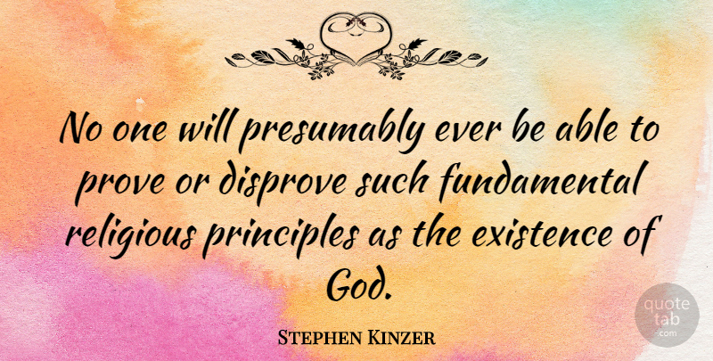 Stephen Kinzer Quote About Disprove, Existence, God, Presumably, Religious: No One Will Presumably Ever...