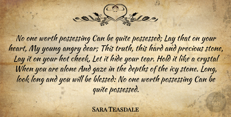 Sara Teasdale Quote About Blessed, Heart, Precious Stones: No One Worth Possessing Can...