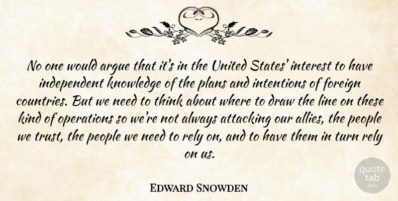 Edward Snowden Quote About Country, Independent, Thinking: No One Would Argue That...