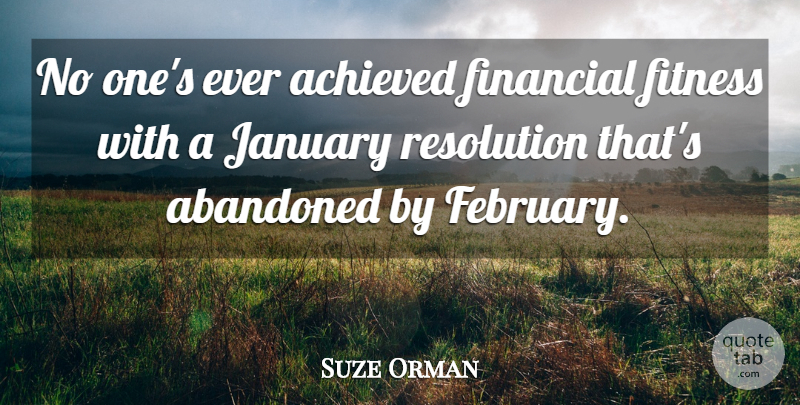 Suze Orman Quote About February, Financial, January: No Ones Ever Achieved Financial...