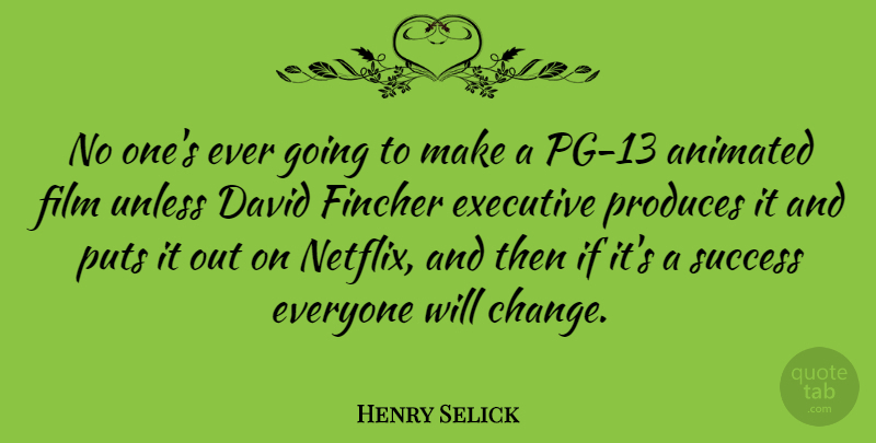 Henry Selick Quote About Animated, Change, David, Executive, Produces: No Ones Ever Going To...