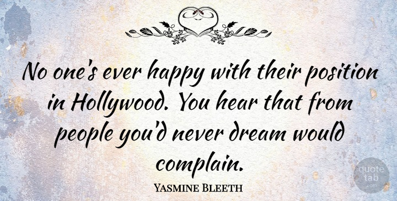 Yasmine Bleeth Quote About Dream, People, Complaining: No Ones Ever Happy With...