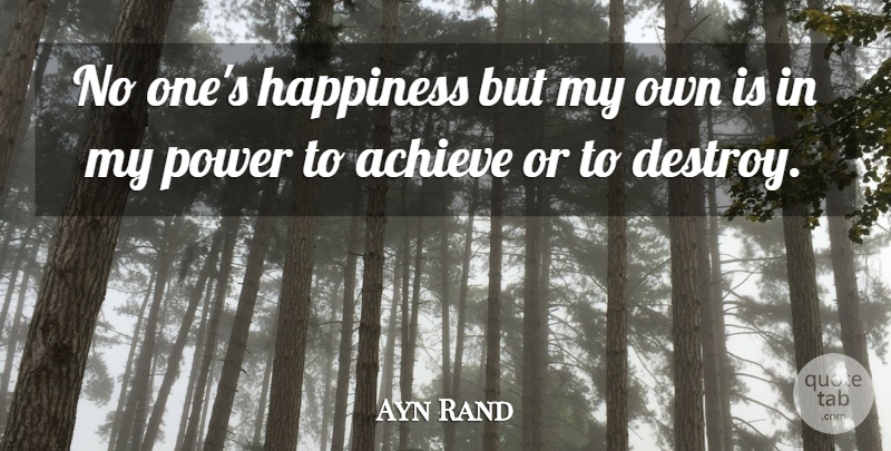 Ayn Rand Quote About Happiness, Power, Overcoming Addiction: No Ones Happiness But My...