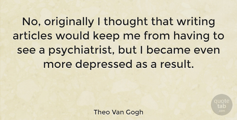 Theo Van Gogh Quote About Became, Originally: No Originally I Thought That...
