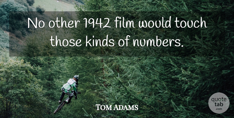 Tom Adams Quote About Kinds, Touch: No Other 1942 Film Would...