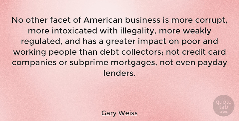 Gary Weiss Quote About Business, Card, Companies, Credit, Debt: No Other Facet Of American...