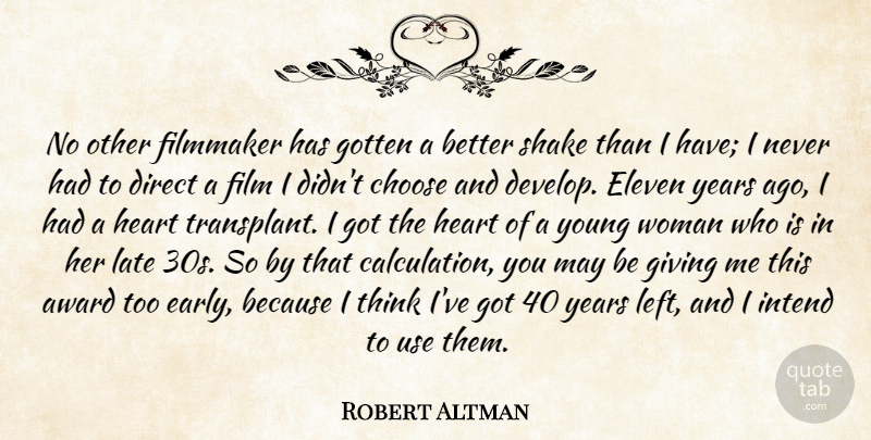 Robert Altman Quote About Award, Choose, Direct, Eleven, Filmmaker: No Other Filmmaker Has Gotten...