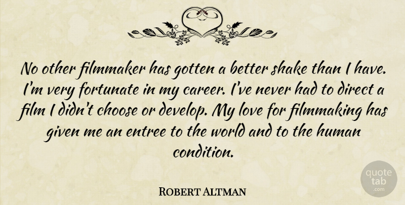 Robert Altman Quote About Choose, Direct, Filmmaker, Filmmaking, Fortunate: No Other Filmmaker Has Gotten...