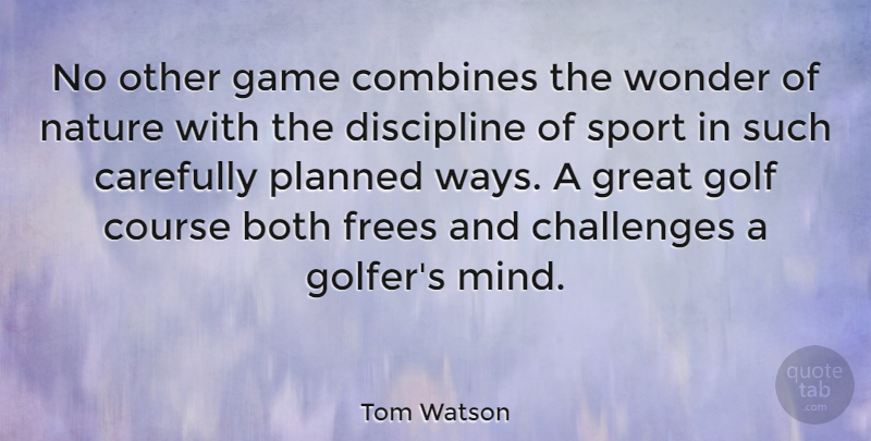 Tom Watson Quote About Sports, Golf, Games: No Other Game Combines The...