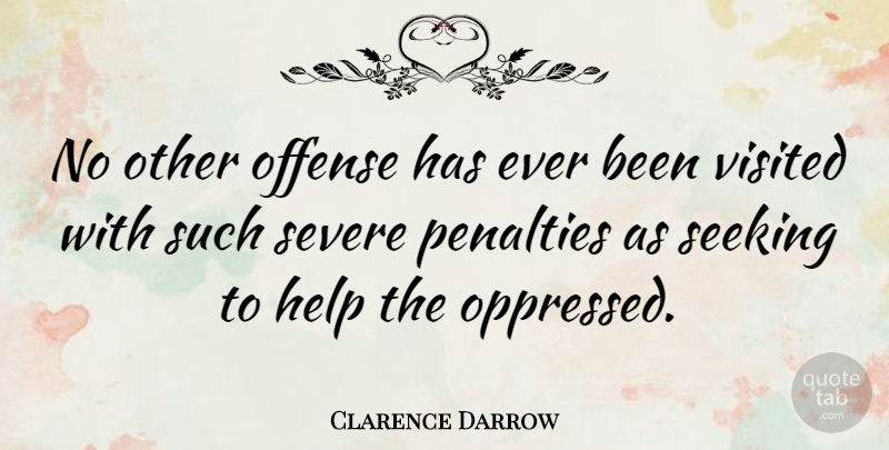 Clarence Darrow Quote About Helping, Fierce, Penalties: No Other Offense Has Ever...