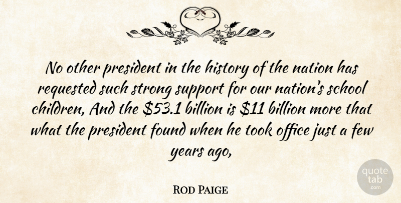 Rod Paige Quote About Billion, Children, Few, Found, History: No Other President In The...
