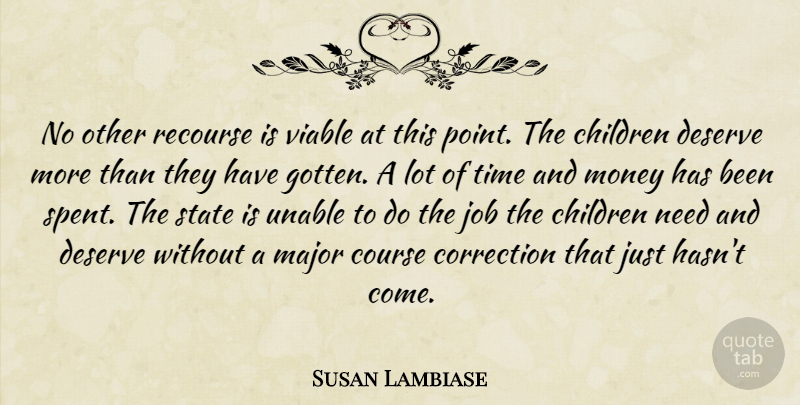 Susan Lambiase Quote About Children, Correction, Course, Deserve, Job: No Other Recourse Is Viable...