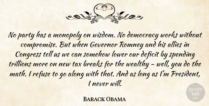 Barack Obama Quote About Allies, Along, Breaks, Congress, Deficit: No Party Has A Monopoly...
