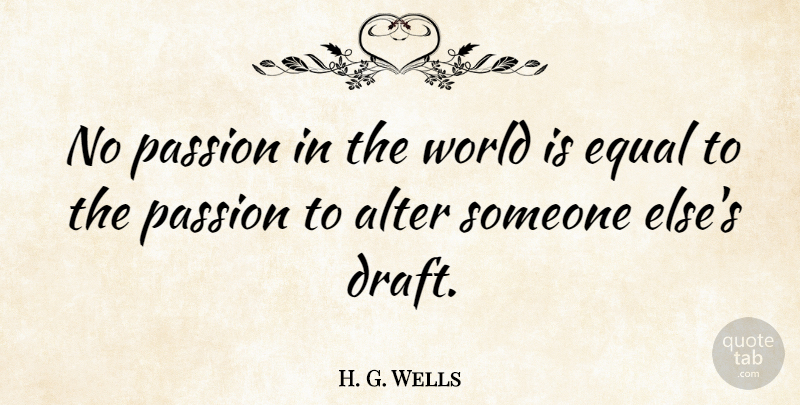 H. G. Wells Quote About Writing, Passion, Editing: No Passion In The World...