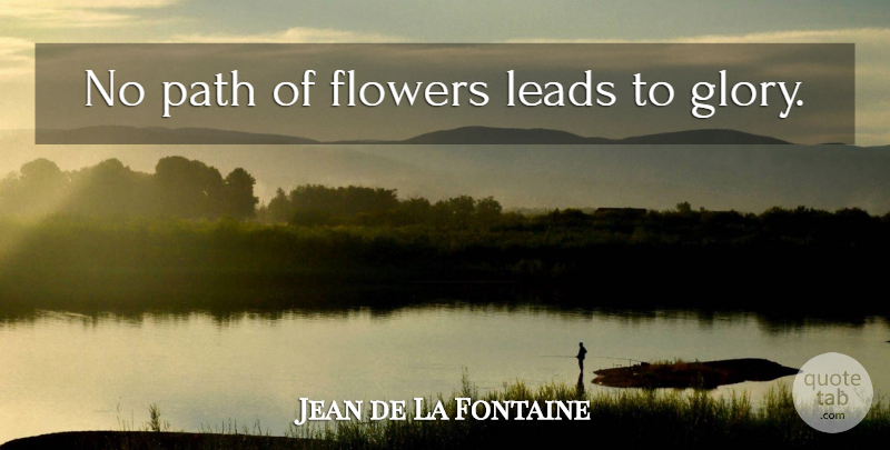 Jean de La Fontaine Quote About Flower, Path, Glory: No Path Of Flowers Leads...