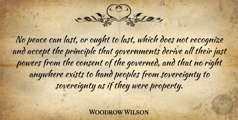 Woodrow Wilson Quote About Government, Hands, Doe: No Peace Can Last Or...